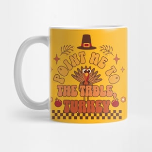 It's Thanksgiving - Point Me to the Table, Turkey Mug